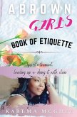 A Brown Girl's Book of Etiquette Tips of Refinement, Leveling Up and Doing it with Class