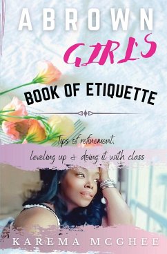 A Brown Girl's Book of Etiquette Tips of Refinement, Leveling Up and Doing it with Class - McGhee, Karema