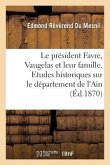 Le Président Favre, Vaugelas Et Leur Famille d'Après Les Documents Authentiques: Études Historiques Sur Le Département de l'Ain