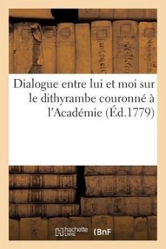 Dialogue Entre Lui Et Moi Sur Le Dithyrambe Couronné À l'Académie - De La Harpe, Jean François