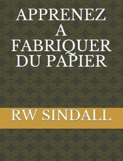 Apprenez a Fabriquer Du Papier - Sindall, Rw