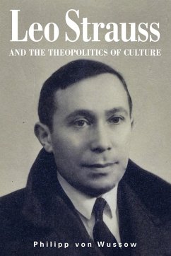 Leo Strauss and the Theopolitics of Culture - Wussow, Philipp Von