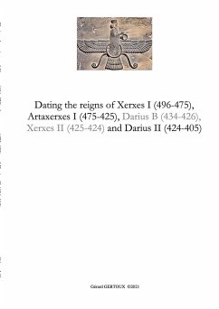 Dating the reigns of Xerxes I (496-475), Artaxerxes I (475-425) and Darius II (424-405) - Gertoux, Gerard