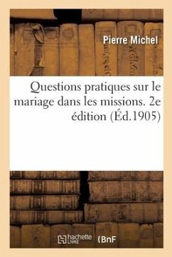 Questions Pratiques Sur Le Mariage Dans Les Missions. 2e Édition - Michel-P