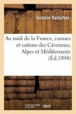 Au MIDI de la France, Causses Et Cañons Des Cévennes, Alpes Et Méditerranée: Précédé d'Une Fantaisie Sur Les Voyages, Poésies