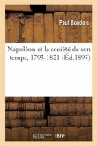 Napoléon Et La Société de Son Temps, 1793-1821