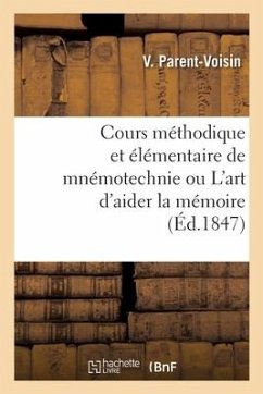 Cours Méthodique Et Élémentaire de Mnémotechnie Ou l'Art d'Aider La Mémoire - Parent-Voisin-V