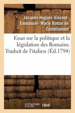 Essai Sur La Politique Et La Législation Des Romains. Traduit de l'Italien - Botton de Castellamont-J