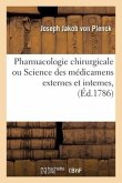 Pharmacologie Chirurgicale, Ou Science Des Médicamens Externes Et Internes