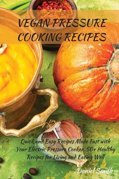 VEGAN PRESSURE COOKING RECIPES - Smith, Daniel