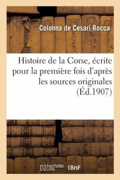 Cover Histoire de la Corse Écrite Pour La Première Fois d'Après Les Sources Originales