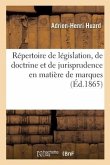 Répertoire de Législation, de Doctrine Et de Jurisprudence En Matière de Marques de Fabrique