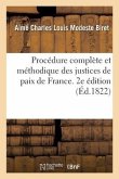 Procédure Complète Et Méthodique Des Justices de Paix de France. 2e Édition
