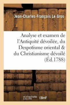 Cover Analyse Et Examen de l'Antiquité Dévoilée, Du Despotisme Oriental, & Du Christianisme