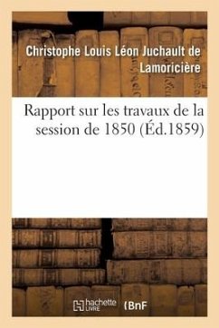 Rapport Sur Les Travaux de la Session de 1850 - de Lamoricière, Christophe Louis Léon Juchault