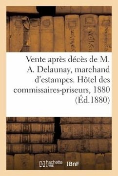 Vente Après Décès de M. Alexandre Delaunay, Marchand d'Estampes, Estampes Anciennes Et Modernes: Ecole Française Du Xviiie, Architecture. Hôtel Des Co - Typ G. Chamerot