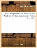 Mémoires Présentés Par Divers Savans À l'Académie Royale Des Sciences de France (Éd.1852)
