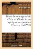 Droits de Courtage Établis À Paris Au Xve Siècle, Sur Quelques Marchandises d'Épicerie. 2e Édition