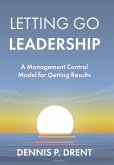 LETTING GO LEADERSHIP A Management Control Model for Getting Results