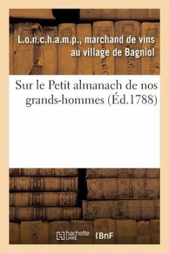 Sur Le Petit Almanach de Nos Grands-Hommes. a Mon Cousin L.O.N.C.H.A.M.P, Dit Comte de R.I.V.A.R.O.L: Et Audit Sieur Marquis de C.H.A.M.P.C.E.N.E.T.Z, - L. O. N. C. H. a. M. P., Marchand de Vin