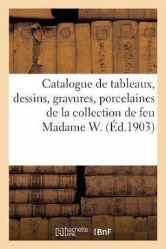 Catalogue de Tableaux, Dessins, Gravures Anciens Et Modernes, Porcelaines de la Chine Et Du Japon - Collectif