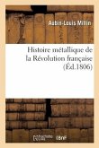 Histoire Métallique de la Révolution Française Ou Recueil Des Médailles Et Des Monnoies
