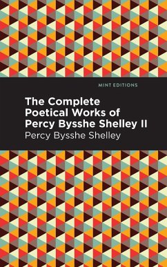 The Complete Poetical Works of Percy Bysshe Shelley Volume II - Shelley, Percy Bysshe
