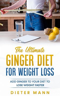 The Ultimate Ginger Diet For Weight Loss (eBook, ePUB)