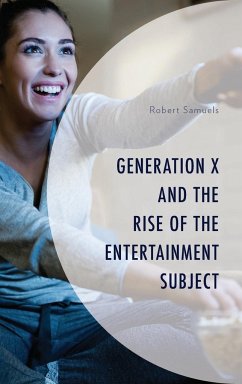 Generation X and the Rise of the Entertainment Subject - Samuels, Robert