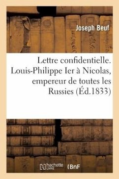 Lettre Confidentielle de S. M. Louis-Philippe Ier, Roi Des Français, À Son Bien Aimé Cousin Nicolas - Beuf-J
