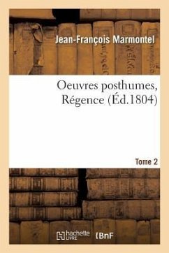 Oeuvres Posthumes. Régence. Tome 2 - Marmontel-J-F