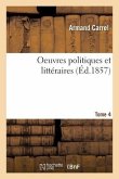 Oeuvres Politiques Et Littéraires- Tome 4