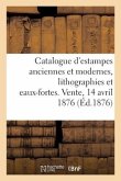 Catalogue d'Estampes Modernes, Lithographies Et Eaux-Fortes, Estampes Anciennes, Livres À Figures: Vente, 14 Avril 1876