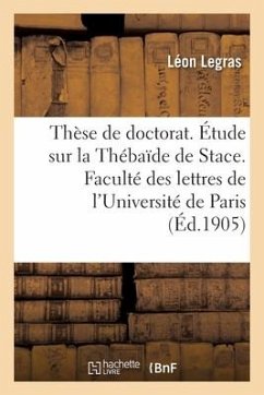 Thèse de Doctorat. Étude Sur La Thébaïde de Stace. Faculté Des Lettres de l'Université de Paris - Legras, Léon