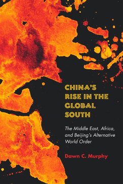 China's Rise in the Global South: The Middle East, Africa, and Beijing's Alternative World Order - Murphy, Dawn C.