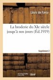 La Broderie Du XIE Siècle Jusqu'à Nos Jours. Supplément 2