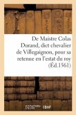 Suffisance de Maistre Colas Durand, Dict Chevalier de Villegaignon Pour Sa Retenue En l'Estat Du Roy