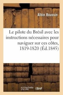 Le pilote du Brésil avec les instructions nécessaires pour naviguer sur ces côtes, 1819-1820 - Roussin-A