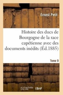 Histoire Des Ducs de Bourgogne de la Race Capétienne - Petit, Ernest