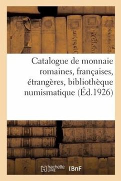 Catalogue de Monnaie Romaines, Françaises, Étrangères, Bibliothèque Numismatique Et Archéologique - Florange, Jules; Ciani, Louis; Deruelle