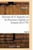 Sermons de S. Augustin Sur Les Pseaumes Traduits En François