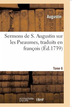 Cover Sermons de S. Augustin Sur Les Pseaumes Traduits En François
