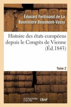 Histoire Des États Européens Depuis Le Congrès de Vienne - Beaumont-Vassy, Édouard Ferdinand de la Bonninière