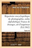 Répertoire Encyclopédique de Photographie: Comprenant Par Ordre Alphabétique, Année 1866 Tome 4-6