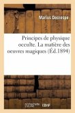 Principes de Physique Occulte. La Matière Des Oeuvres Magiques