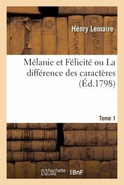 Mélanie Et Félicité Ou La Différence Des Caractères. Tome 1 - Lemaire, Henry