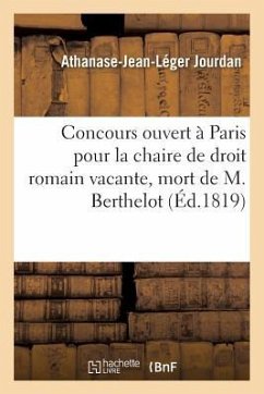 Relation Du Concours Ouvert À Paris Pour La Chaire de Droit Romain Vacante Par La Mort - Jourdan, Athanase-Jean-Léger