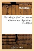 Physiologie Générale: Cours Élémentaire Et Pratique