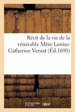 Récit de la Vie de la Vénérable Mère Louise-Catherine Vernat - Collectif