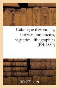 Catalogue d'Estampes Anciennes, École Française Du Xviiie Siècle, Portraits, Ornements, Vignettes - Collectif